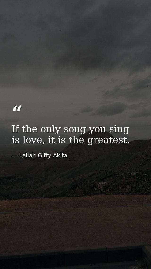 If the only song you sing is love, it is the greatest. — Lailah Gifty Akita