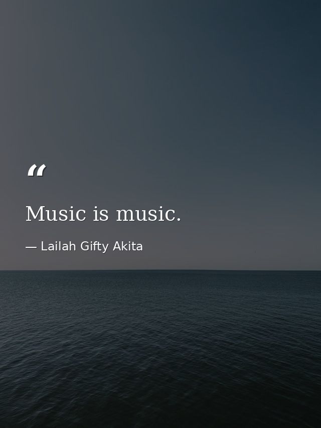 Music is music. — Lailah Gifty Akita