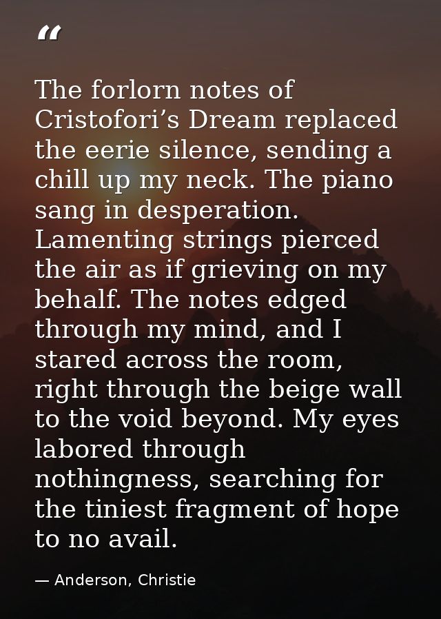 The forlorn notes of Cristofori’s Dream replaced the eerie silence, sending a chill up my neck. The piano sang in desper — Anderson, Christie