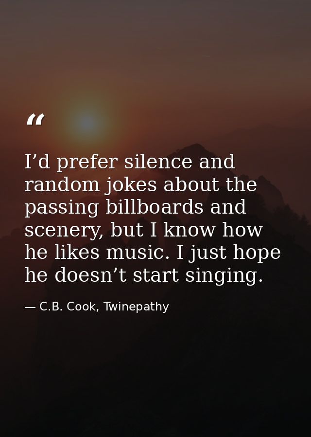 I’d prefer silence and random jokes about the passing billboards and scenery, but I know how he likes music. I just hope — C.B. Cook, Twinepathy