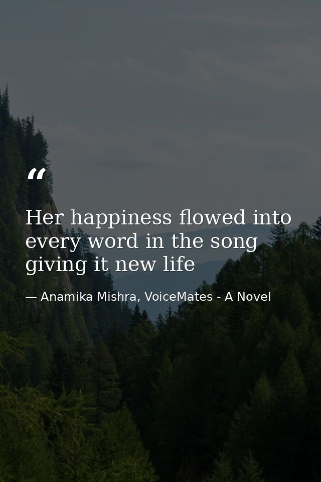 Her happiness flowed into every word in the song giving it new life — Anamika Mishra, VoiceMates - A Novel