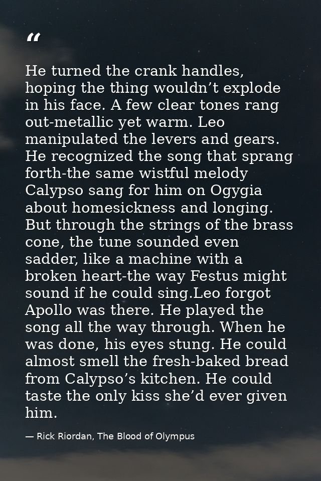 He turned the crank handles, hoping the thing wouldn’t explode in his face. A few clear tones rang out-metallic yet warm — Rick Riordan, The Blood of Olympus