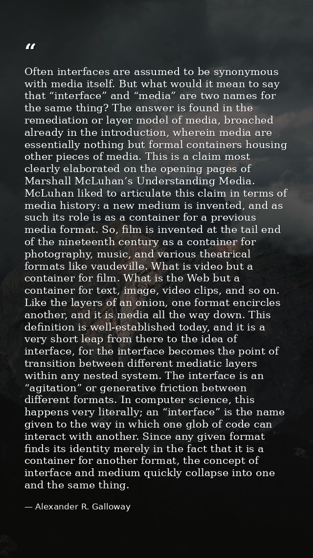 Often interfaces are assumed to be synonymous with media itself. But what would it mean to say that “interface” and “med — Alexander R. Galloway