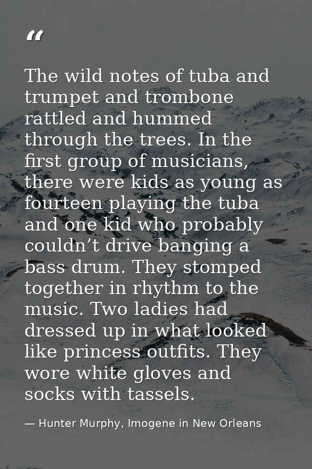The wild notes of tuba and trumpet and trombone rattled and hummed through the trees. In the first group of musicians, t — Hunter Murphy, Imogene in New Orleans