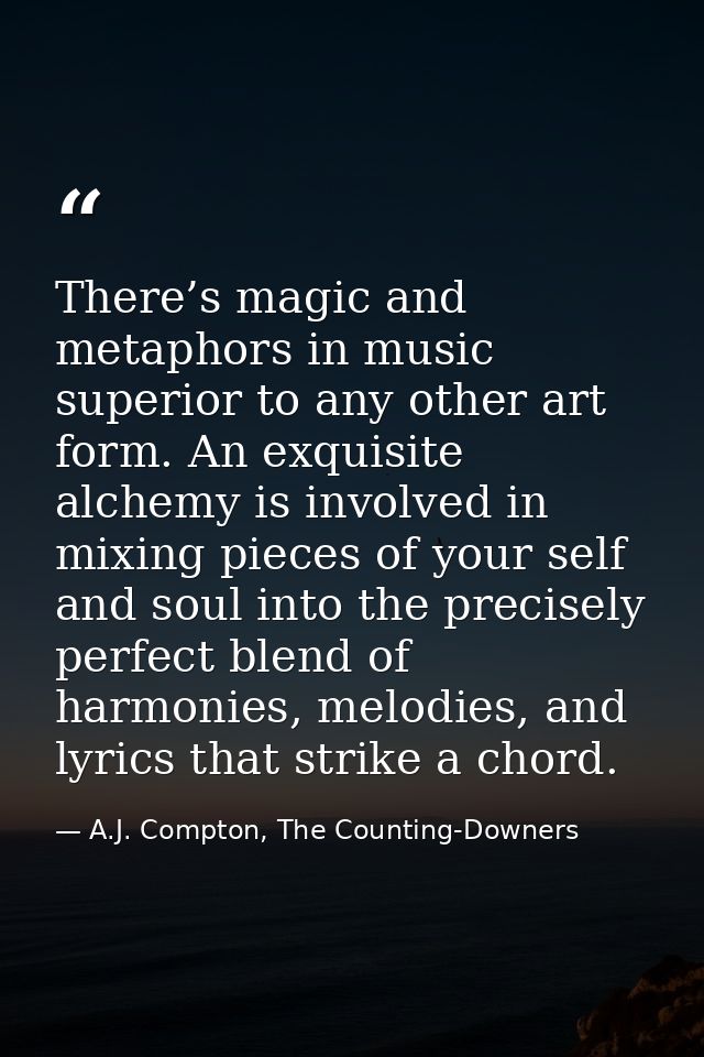 There’s magic and metaphors in music superior to any other art form. An exquisite alchemy is involved in mixing pieces o — A.J. Compton, The Counting-Downers