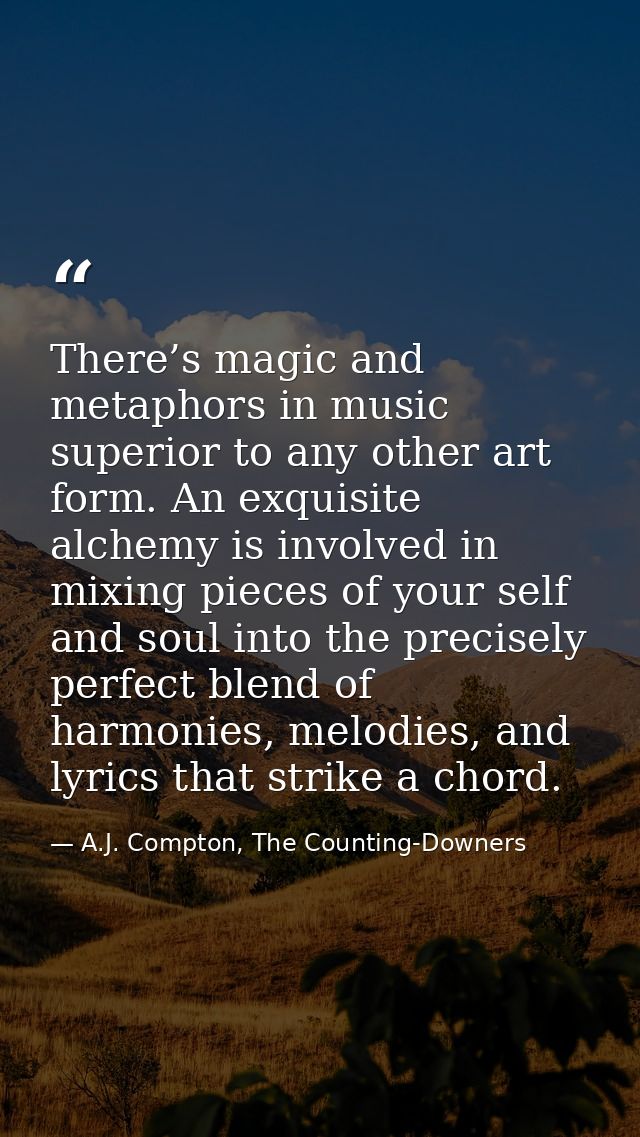There’s magic and metaphors in music superior to any other art form. An exquisite alchemy is involved in mixing pieces o — A.J. Compton, The Counting-Downers