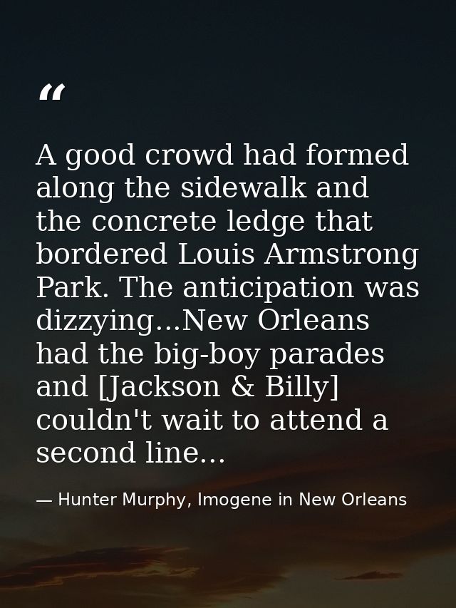 A good crowd had formed along the sidewalk and the concrete ledge that bordered Louis Armstrong Park. The anticipation w — Hunter Murphy, Imogene in New Orleans