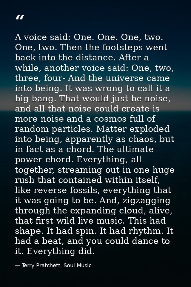 A voice said: One. One. One, two. One, two. Then the footsteps went back into the distance. After a while, another voice — Terry Pratchett, Soul Music