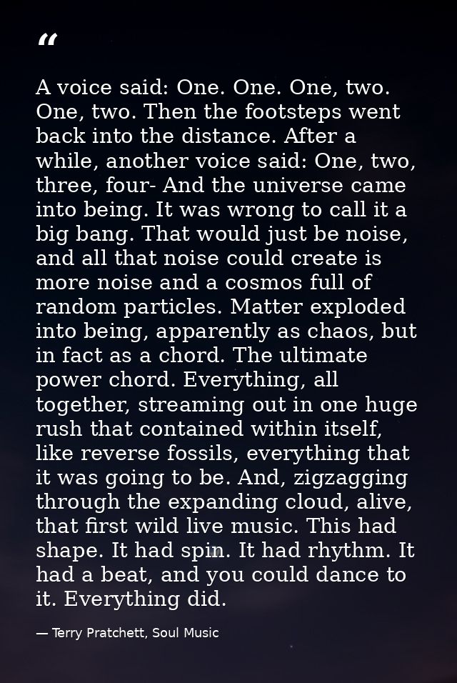 A voice said: One. One. One, two. One, two. Then the footsteps went back into the distance. After a while, another voice — Terry Pratchett, Soul Music