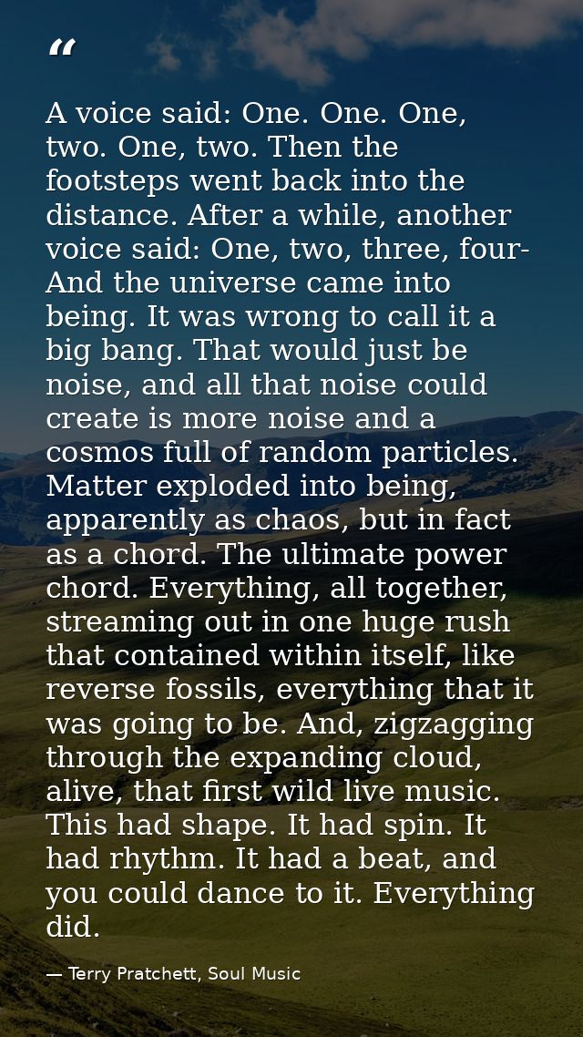 A voice said: One. One. One, two. One, two. Then the footsteps went back into the distance. After a while, another voice — Terry Pratchett, Soul Music