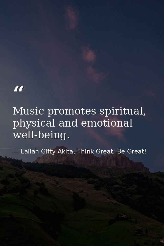 Music promotes spiritual, physical and emotional well-being. — Lailah Gifty Akita, Think Great: Be Great!