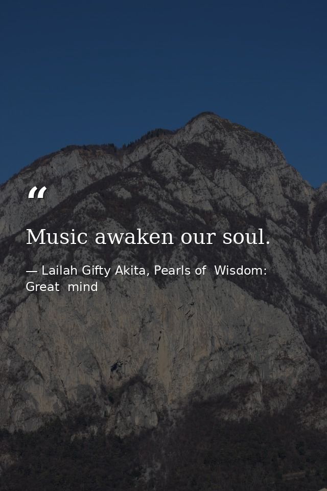 Music awaken our soul. — Lailah Gifty Akita, Pearls of  Wisdom: Great  mind