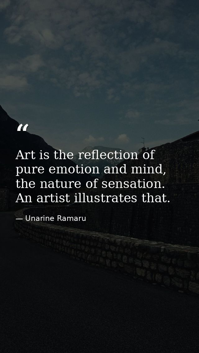 Art is the reflection of pure emotion and mind, the nature of sensation. An artist illustrates that. — Unarine Ramaru