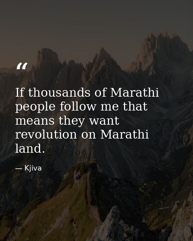 If thousands of Marathi people follow me that means they want revolution on Marathi land. — Kjiva