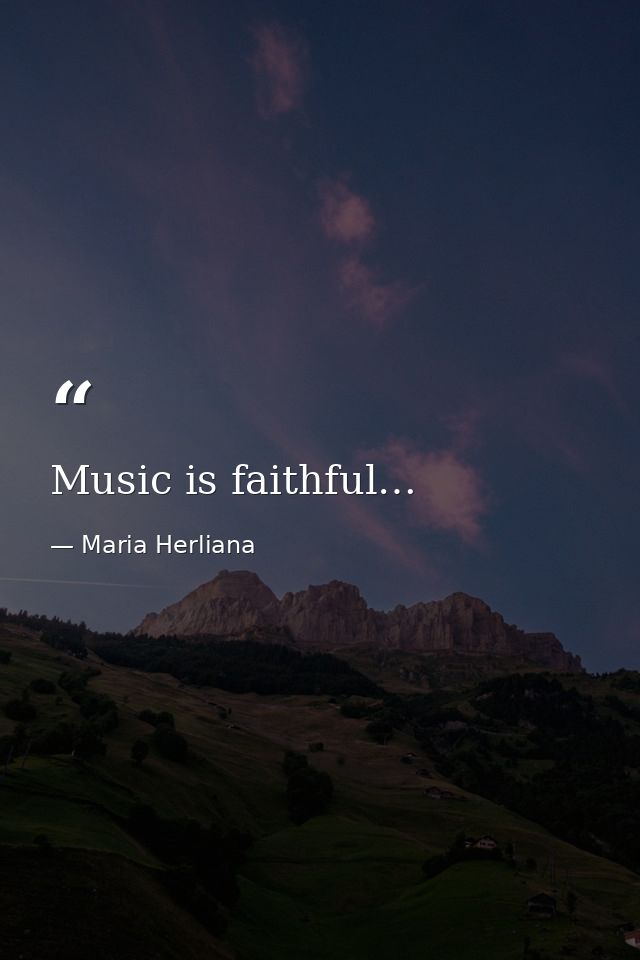 Music is faithful… — Maria Herliana
