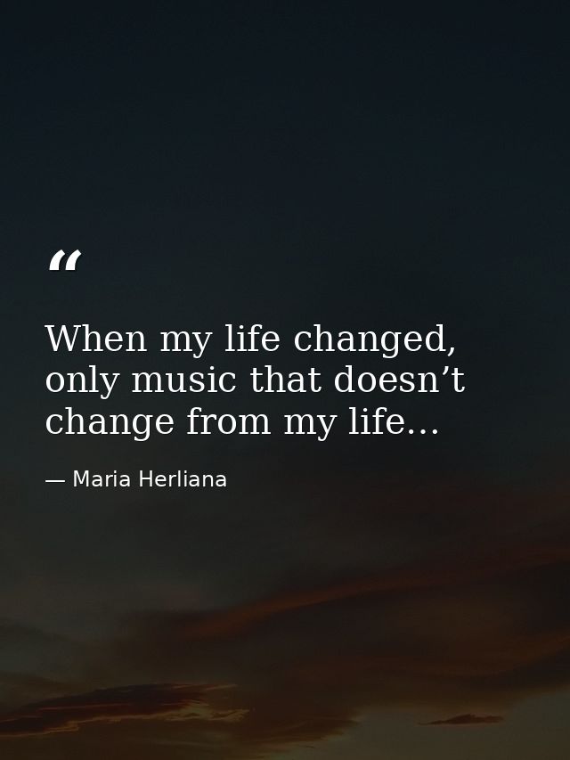When my life changed, only music that doesn’t change from my life… — Maria Herliana