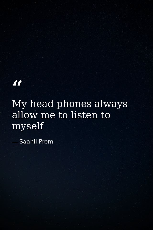 My head phones always allow me to listen to myself — Saahil Prem