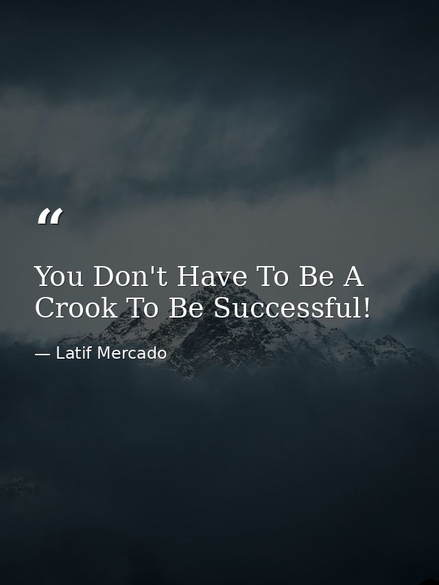 You Don't Have To Be A Crook To Be Successful! — Latif Mercado