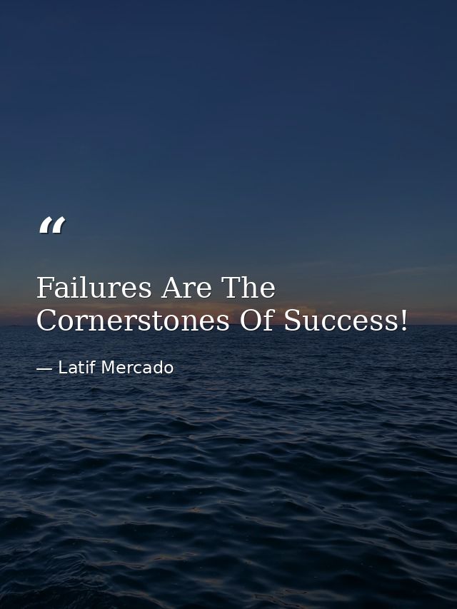 Failures Are The Cornerstones Of Success! — Latif Mercado