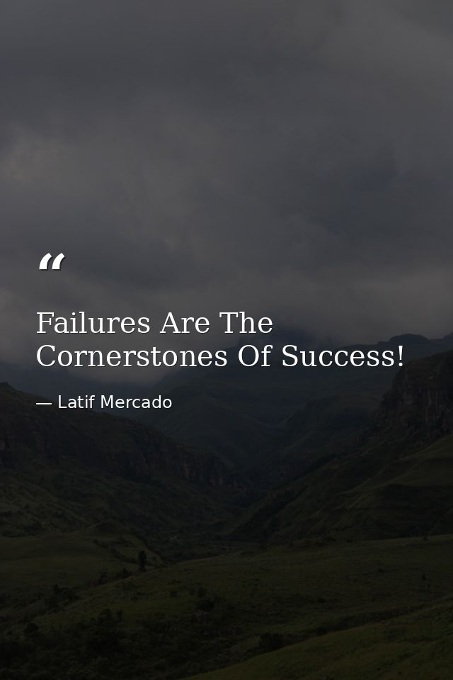 Failures Are The Cornerstones Of Success! — Latif Mercado