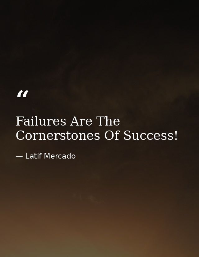 Failures Are The Cornerstones Of Success! — Latif Mercado
