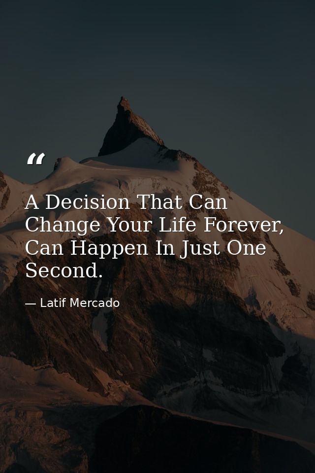 A Decision That Can Change Your Life Forever, Can Happen In Just One Second. — Latif Mercado