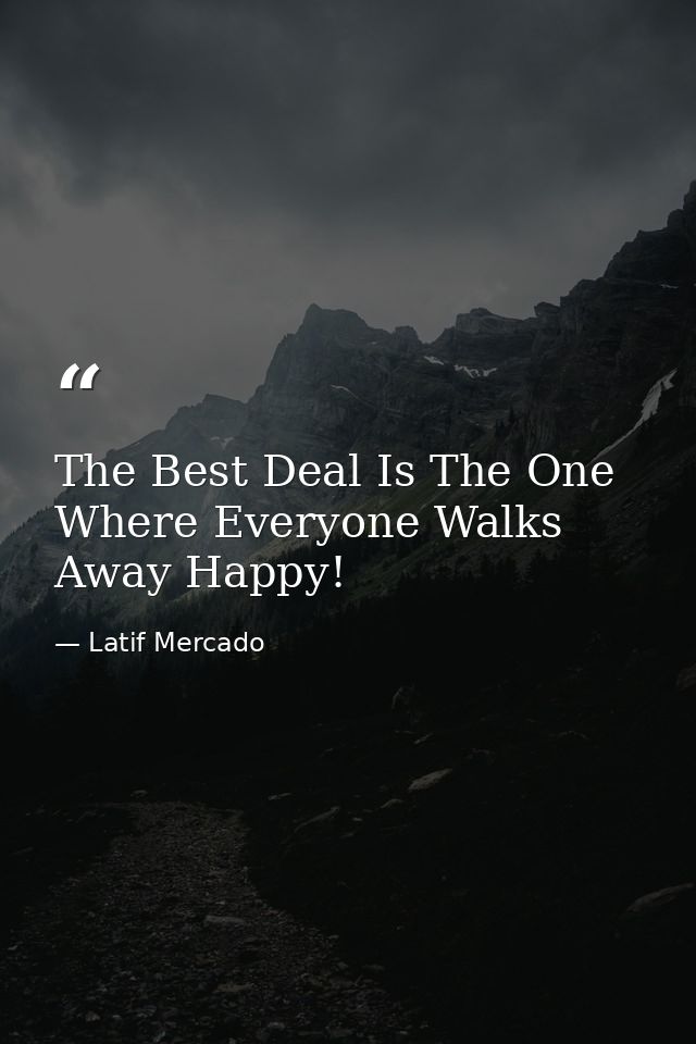 The Best Deal Is The One Where Everyone Walks Away Happy! — Latif Mercado