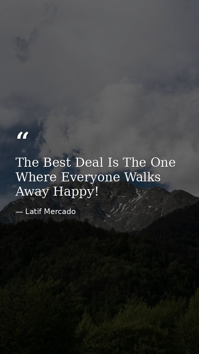 The Best Deal Is The One Where Everyone Walks Away Happy! — Latif Mercado
