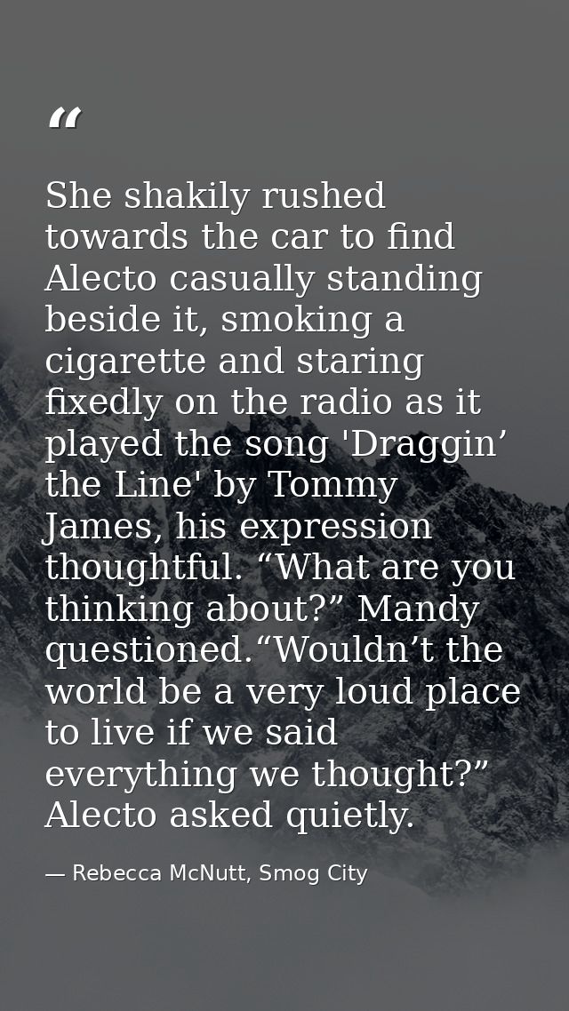She shakily rushed towards the car to find Alecto casually standing beside it, smoking a cigarette and staring fixedly o — Rebecca McNutt, Smog City