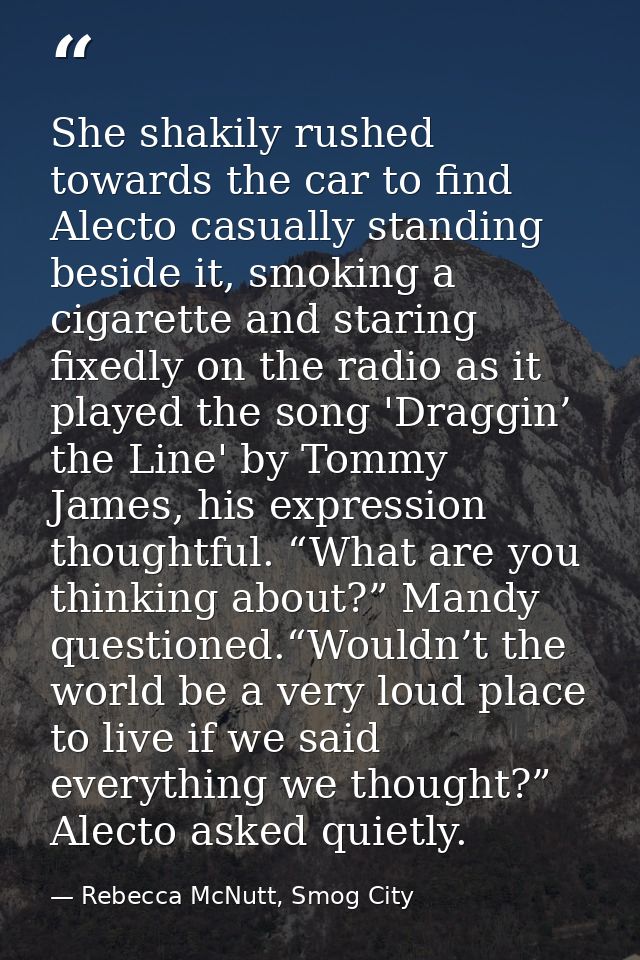She shakily rushed towards the car to find Alecto casually standing beside it, smoking a cigarette and staring fixedly o — Rebecca McNutt, Smog City