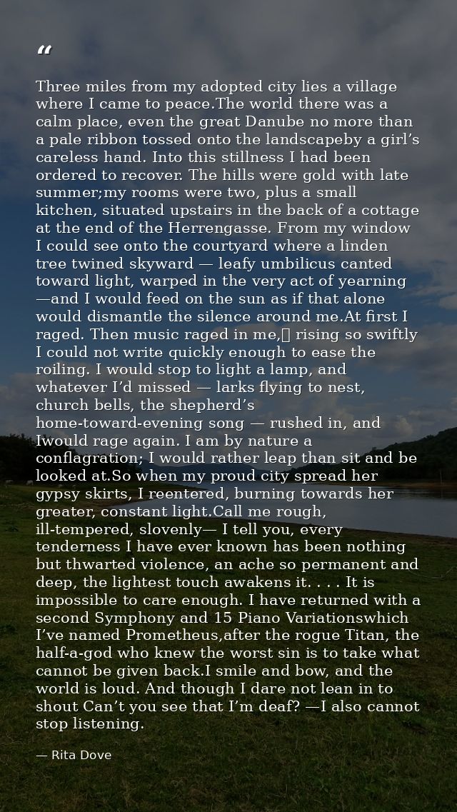 Three miles from my adopted city lies a village where I came to peace.The world there was a calm place, even the great D — Rita Dove