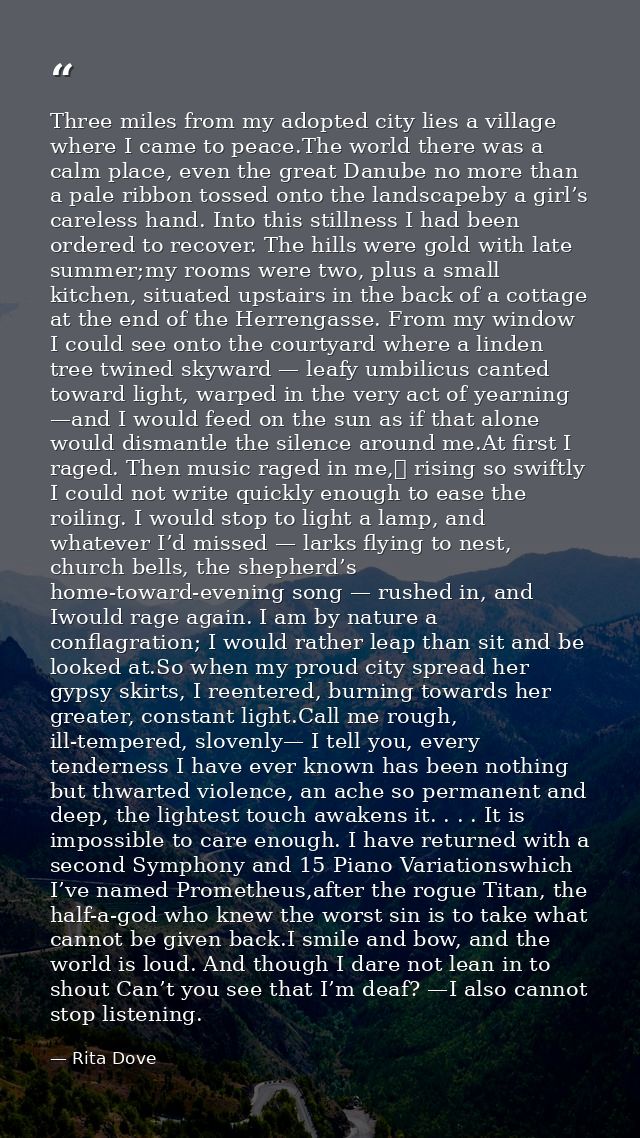 Three miles from my adopted city lies a village where I came to peace.The world there was a calm place, even the great D — Rita Dove