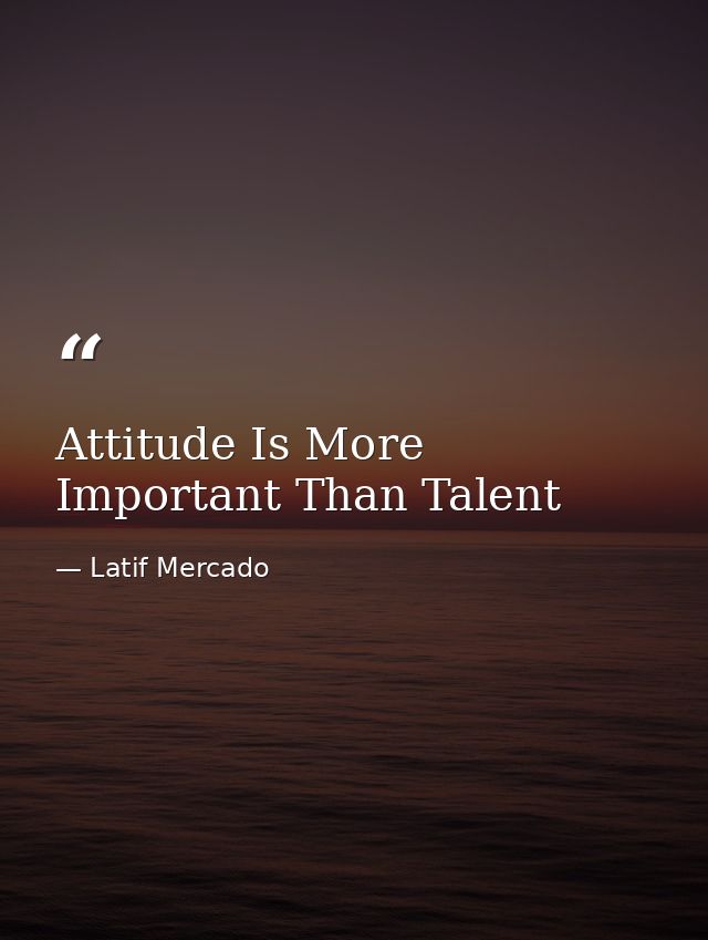 Attitude Is More Important Than Talent — Latif Mercado