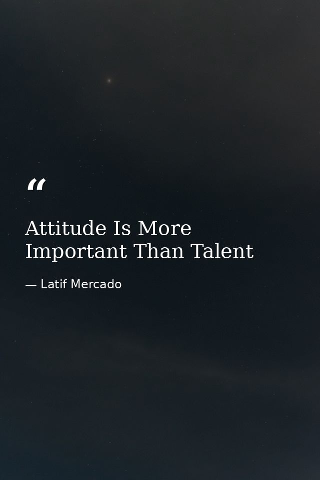 Attitude Is More Important Than Talent — Latif Mercado