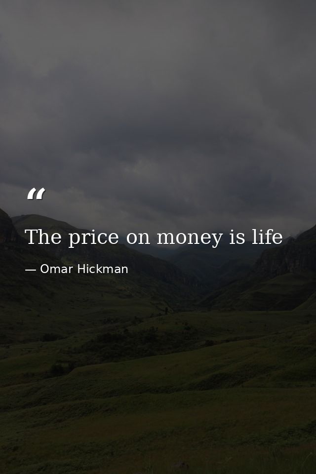 The price on money is life — Omar Hickman