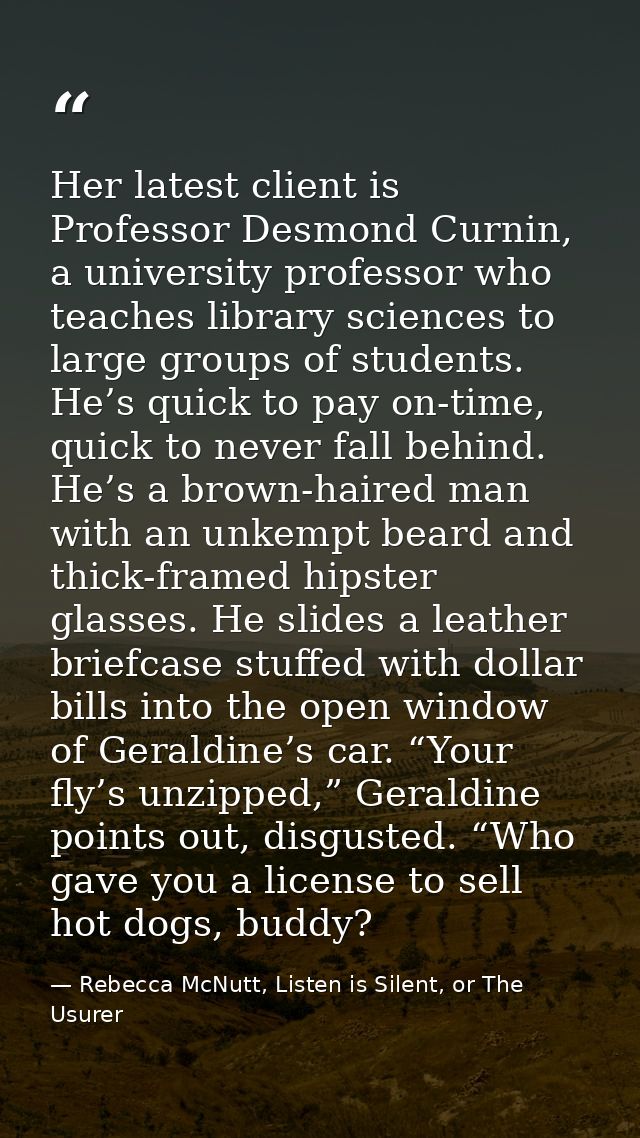 Her latest client is Professor Desmond Curnin, a university professor who teaches library sciences to large groups of st — Rebecca McNutt, Listen is Silent, or The Usurer