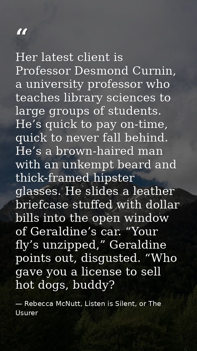 Her latest client is Professor Desmond Curnin, a university professor who teaches library sciences to large groups of st — Rebecca McNutt, Listen is Silent, or The Usurer