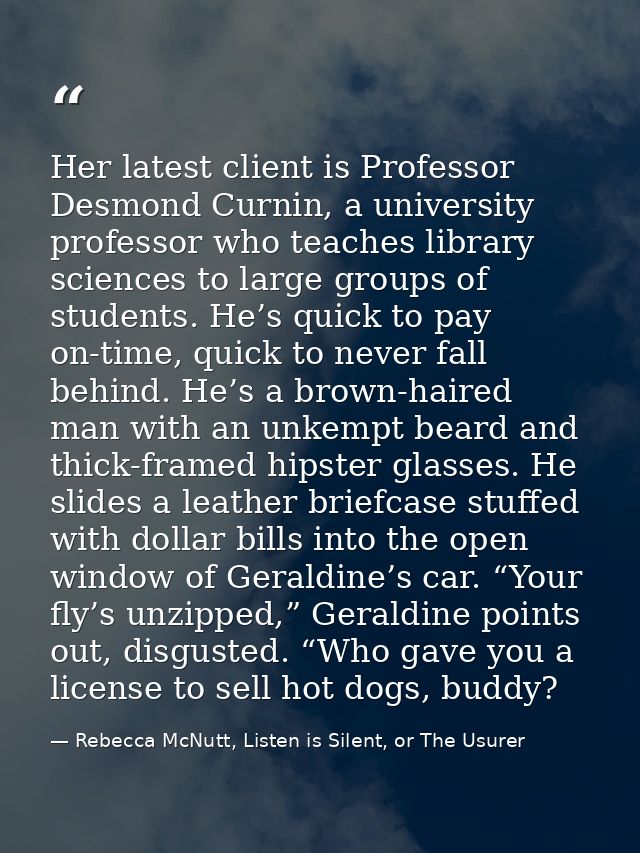 Her latest client is Professor Desmond Curnin, a university professor who teaches library sciences to large groups of st — Rebecca McNutt, Listen is Silent, or The Usurer