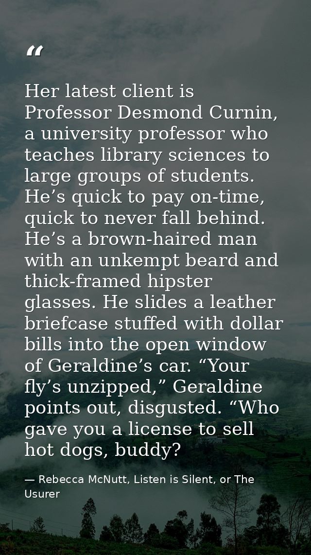 Her latest client is Professor Desmond Curnin, a university professor who teaches library sciences to large groups of st — Rebecca McNutt, Listen is Silent, or The Usurer