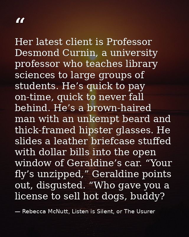 Her latest client is Professor Desmond Curnin, a university professor who teaches library sciences to large groups of st — Rebecca McNutt, Listen is Silent, or The Usurer