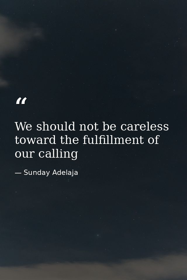 We should not be careless toward the fulfillment of our calling — Sunday Adelaja