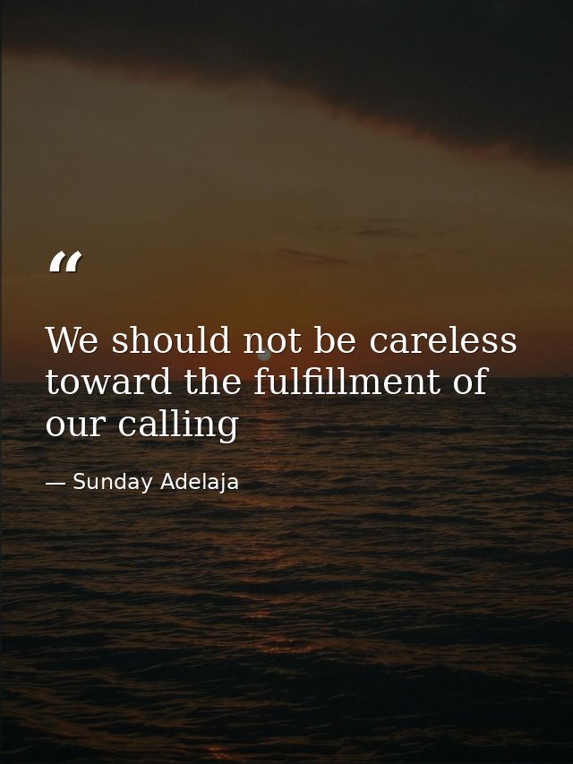 We should not be careless toward the fulfillment of our calling — Sunday Adelaja