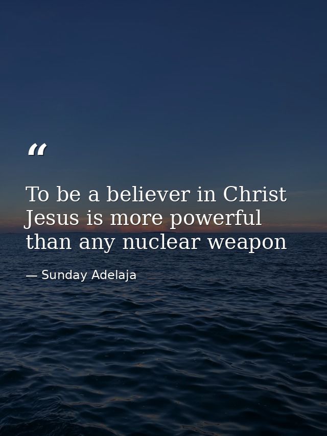 To be a believer in Christ Jesus is more powerful than any nuclear weapon — Sunday Adelaja