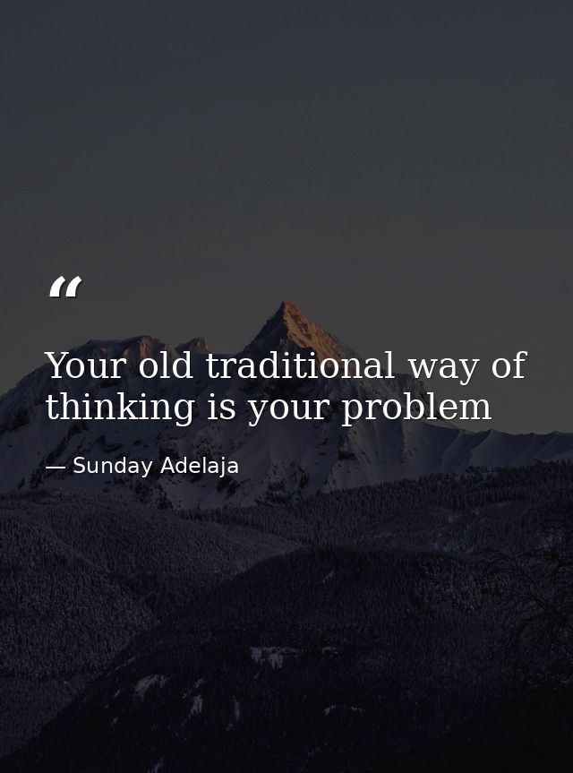 Your old traditional way of thinking is your problem — Sunday Adelaja