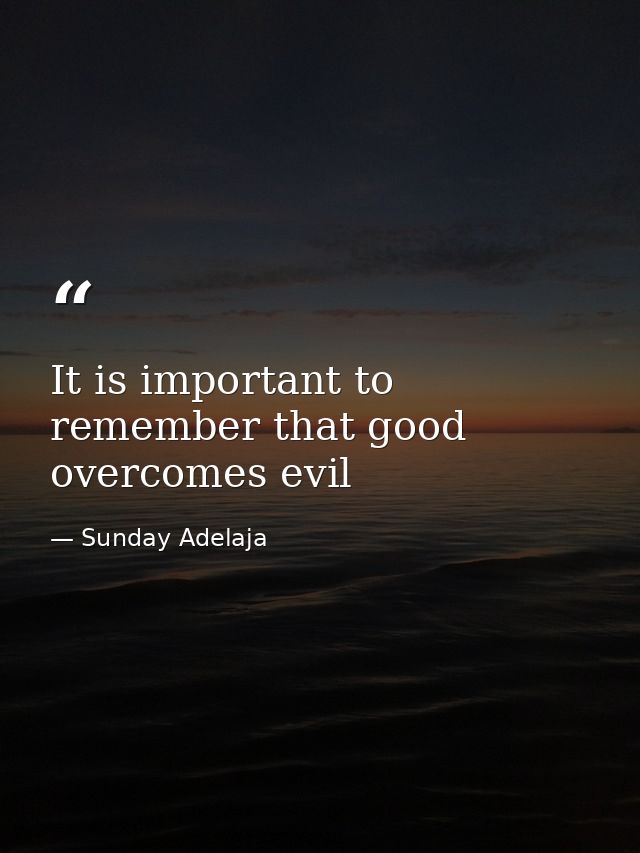 It is important to remember that good overcomes evil — Sunday Adelaja