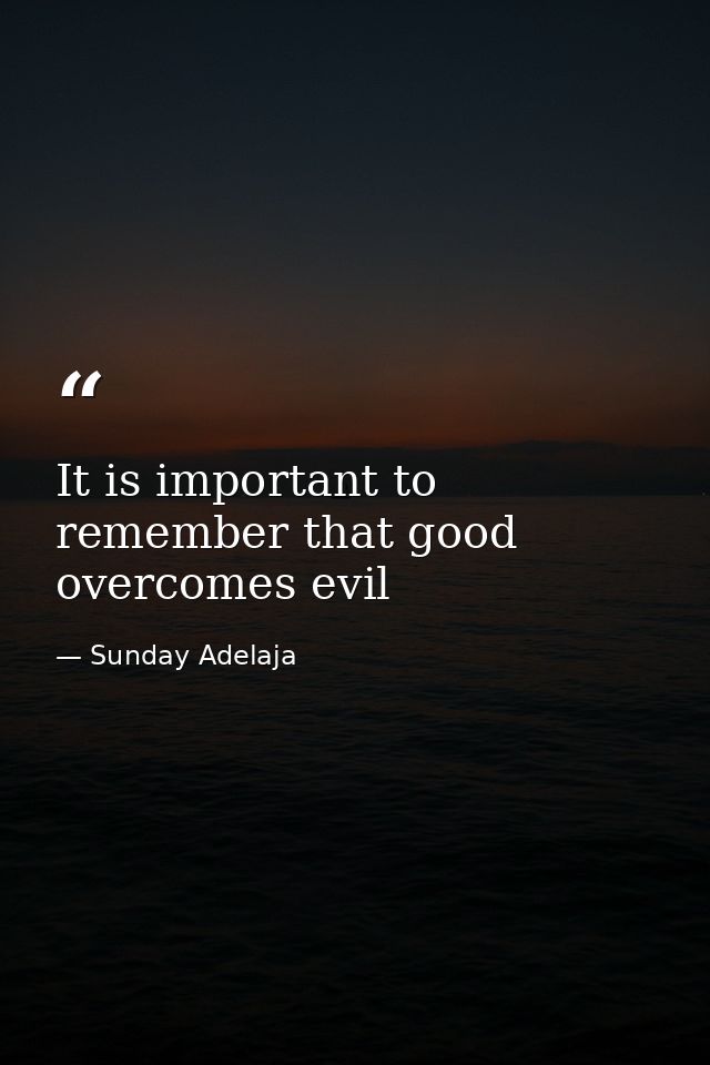 It is important to remember that good overcomes evil — Sunday Adelaja
