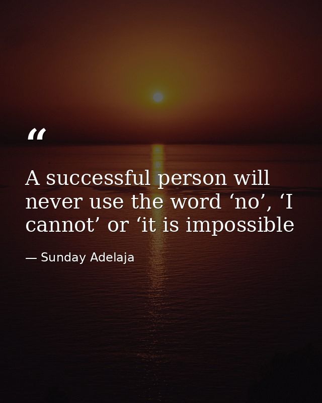 A successful person will never use the word ‘no’, ‘I cannot’ or ‘it is impossible — Sunday Adelaja