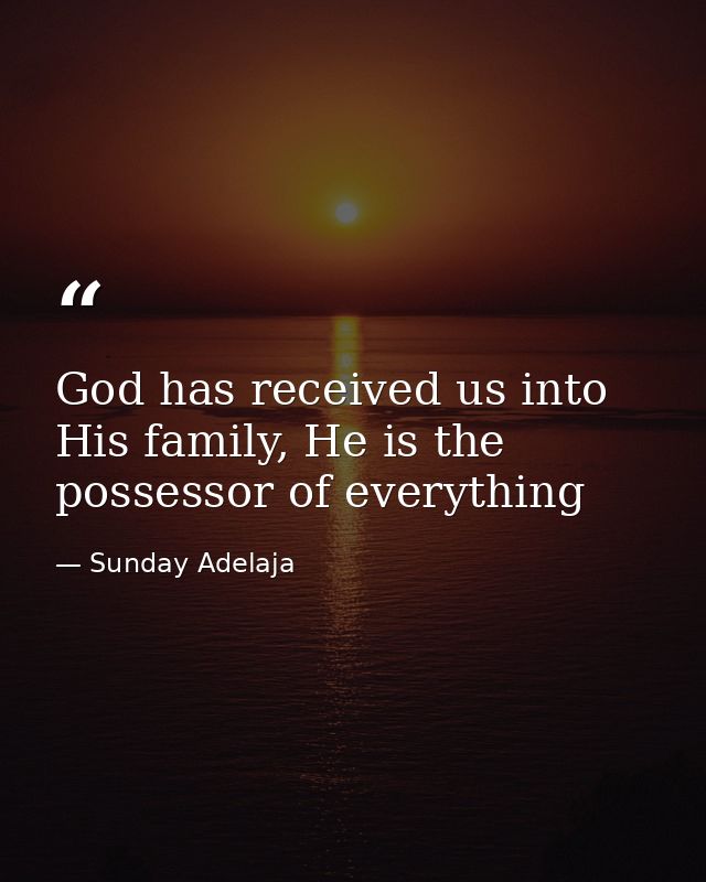 God has received us into His family, He is the possessor of everything — Sunday Adelaja