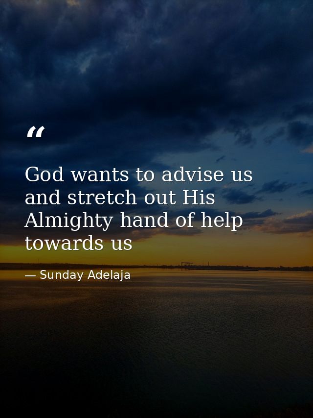 God wants to advise us and stretch out His Almighty hand of help towards us — Sunday Adelaja