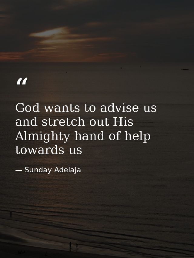 God wants to advise us and stretch out His Almighty hand of help towards us — Sunday Adelaja